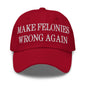 Make Felonies Wrong Again Embroidered Dad Hat - Cranberry