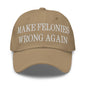 Make Felonies Wrong Again Embroidered Dad Hat - Khaki