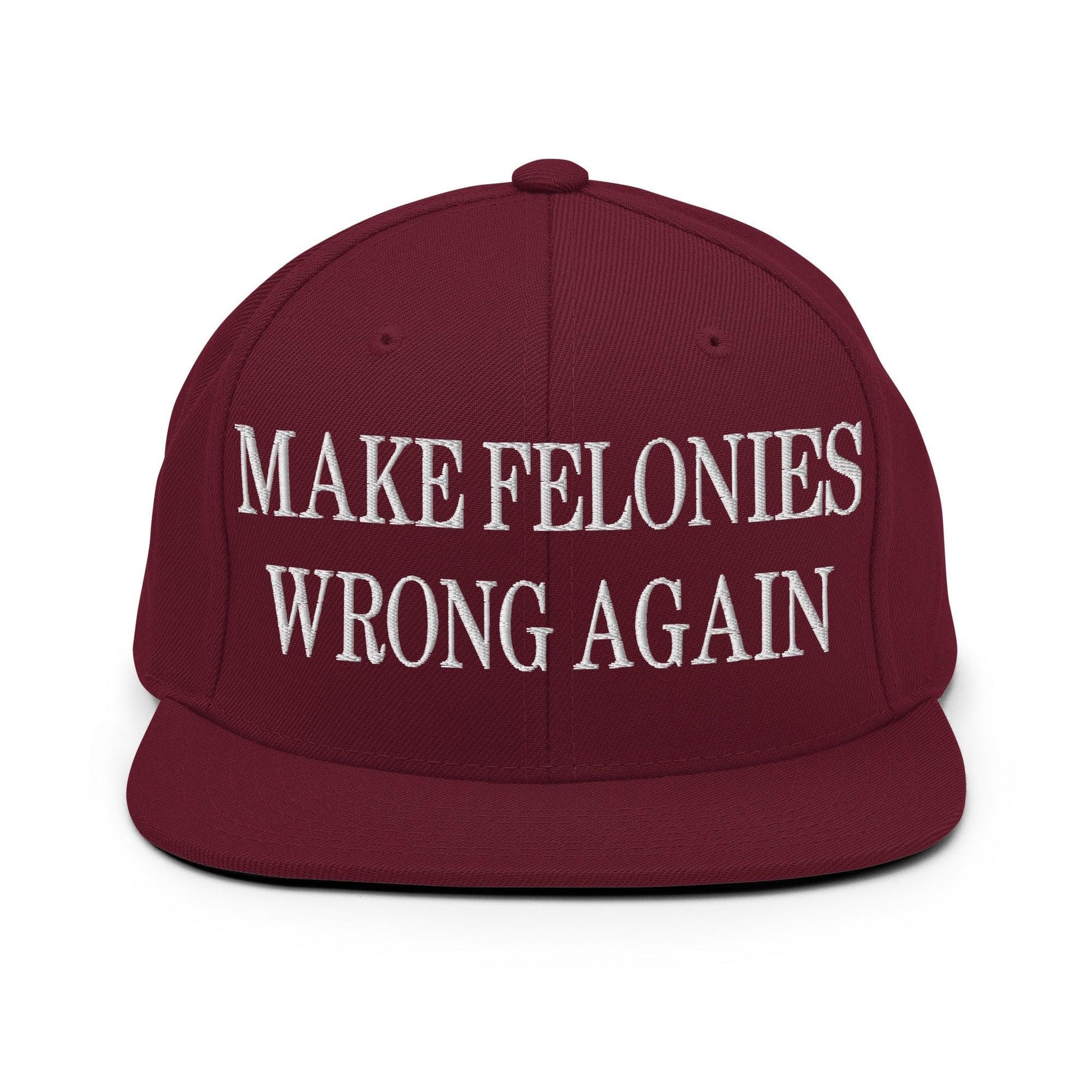 Make Felonies Wrong Again Embroidered Flat Bill Brim Snapback Hat - Maroon