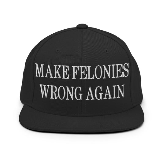 Make Felonies Wrong Again Embroidered Flat Bill Brim Snapback Hat - Black