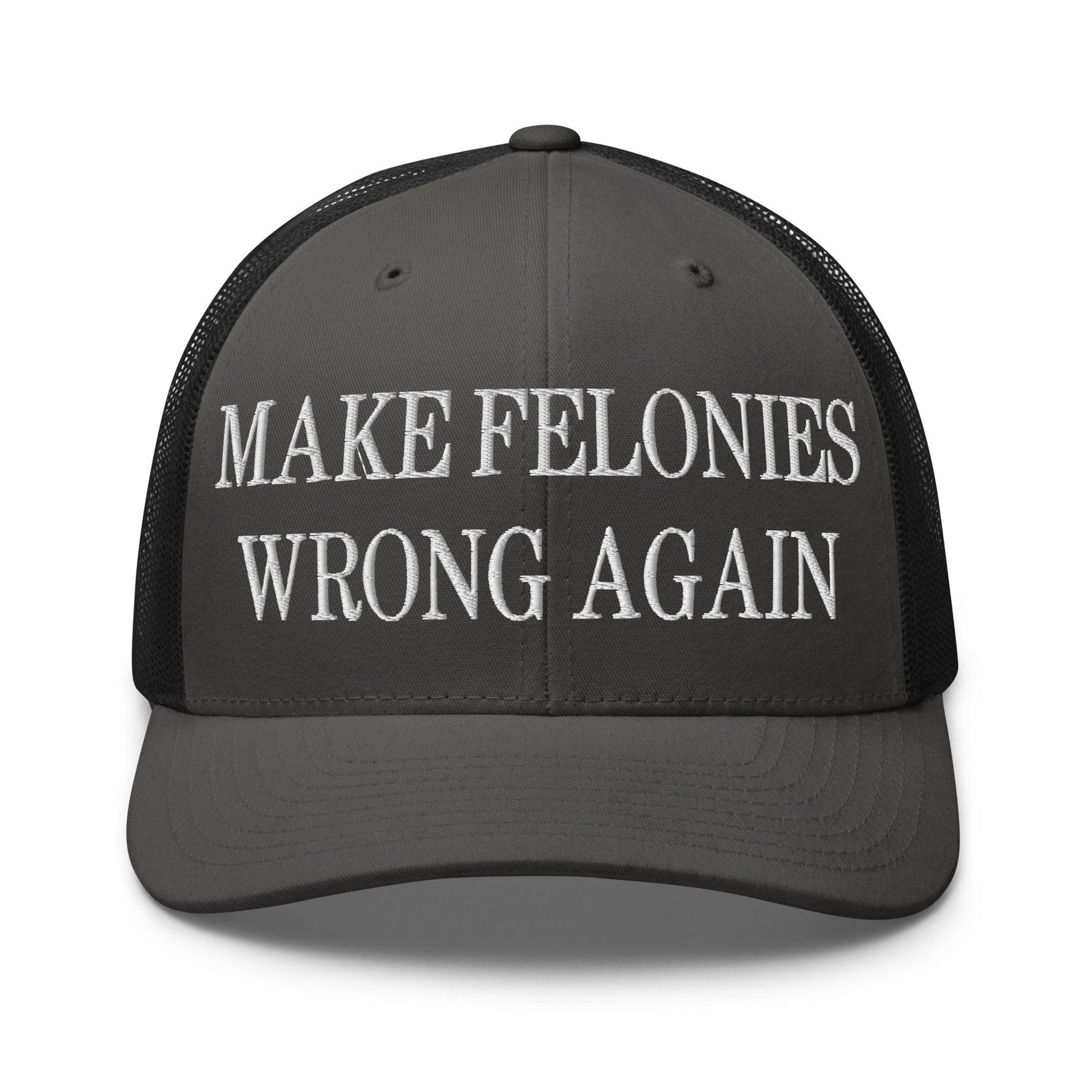 Make Felonies Wrong Again Embroidered Mesh Trucker Hat - Charcoal/ Black
