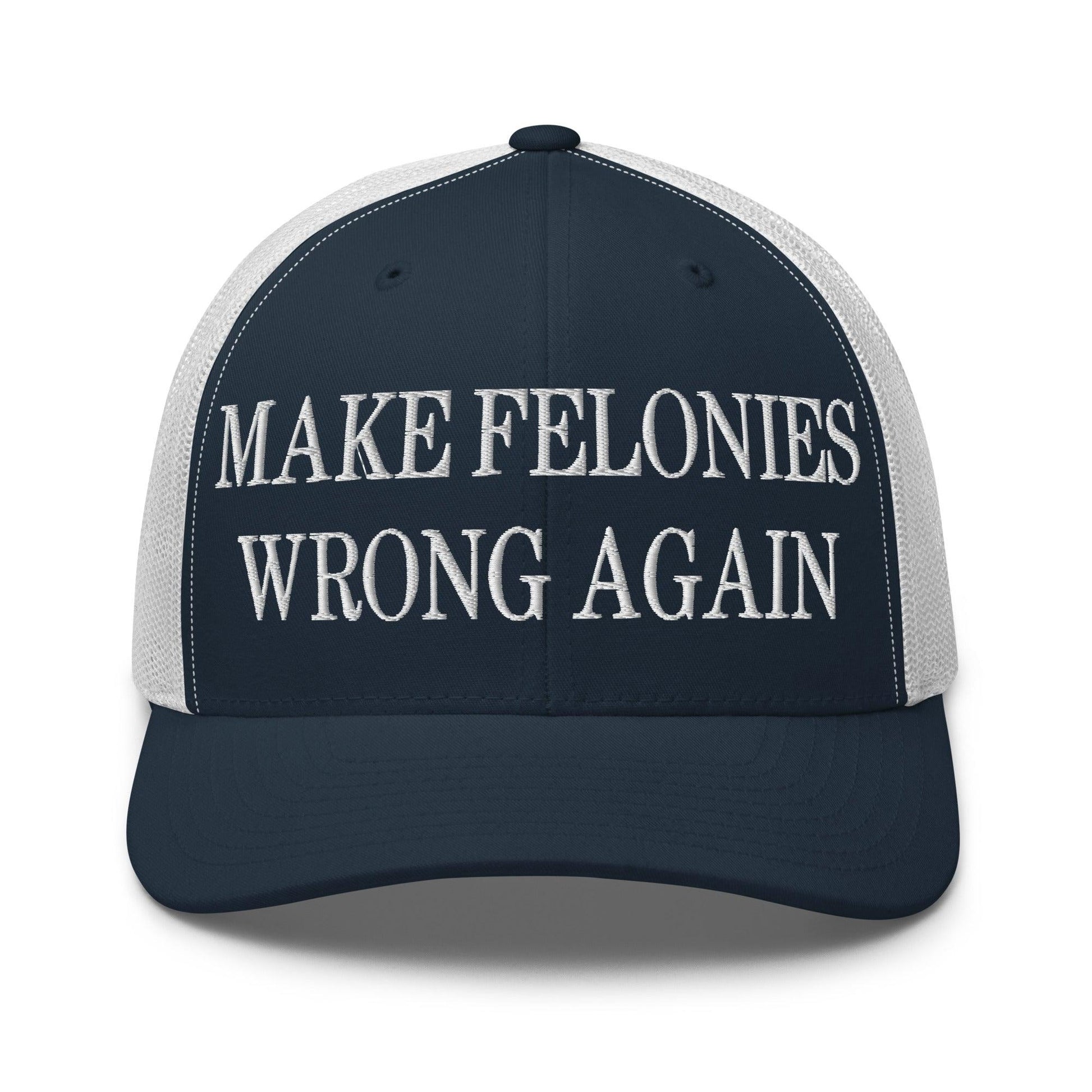 Make Felonies Wrong Again Embroidered Mesh Trucker Hat - Navy/ White