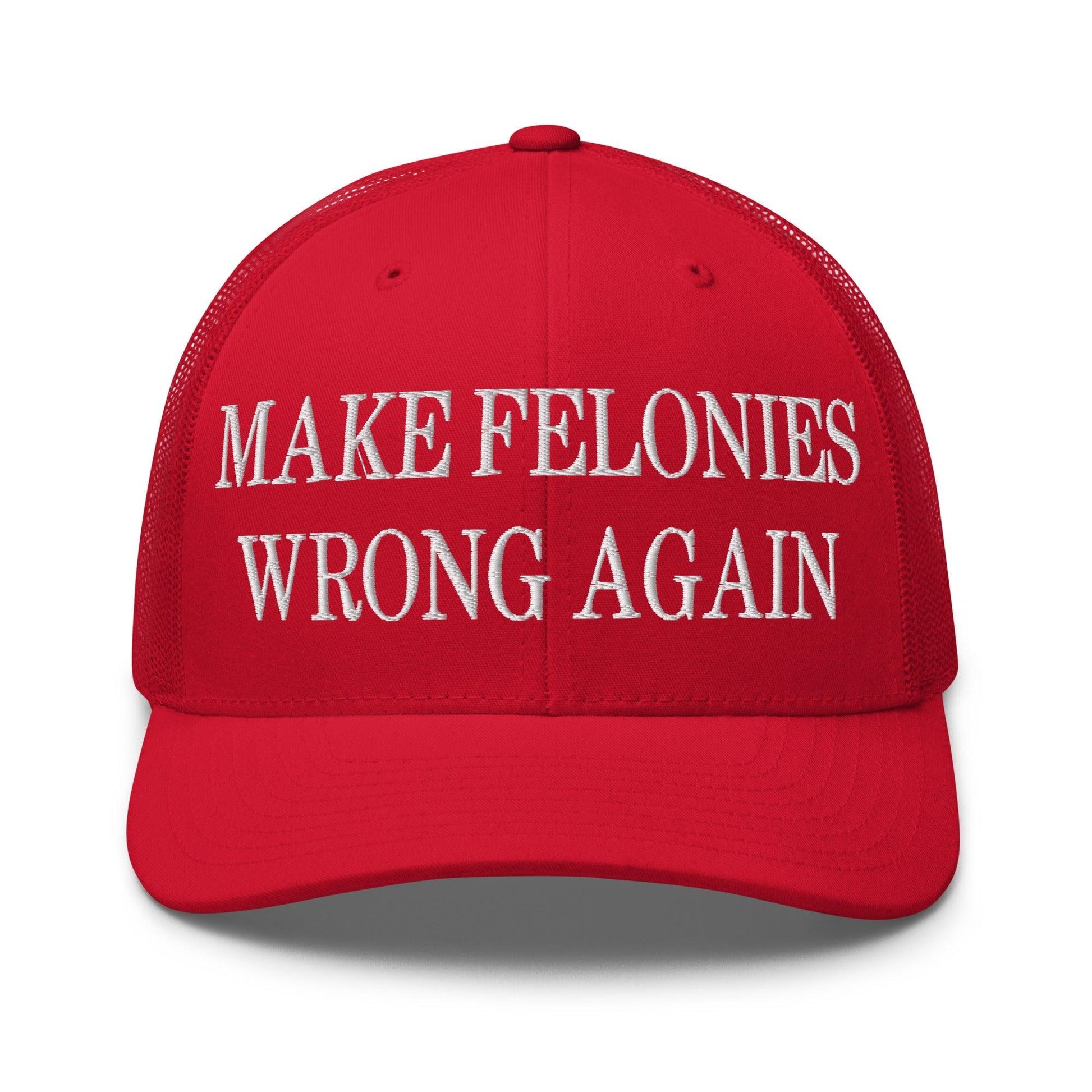 Make Felonies Wrong Again Embroidered Mesh Trucker Hat - Red