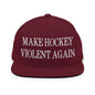 Make Hockey Violent Again Embroidered Flat Bill Brim Snapback Hat - Maroon