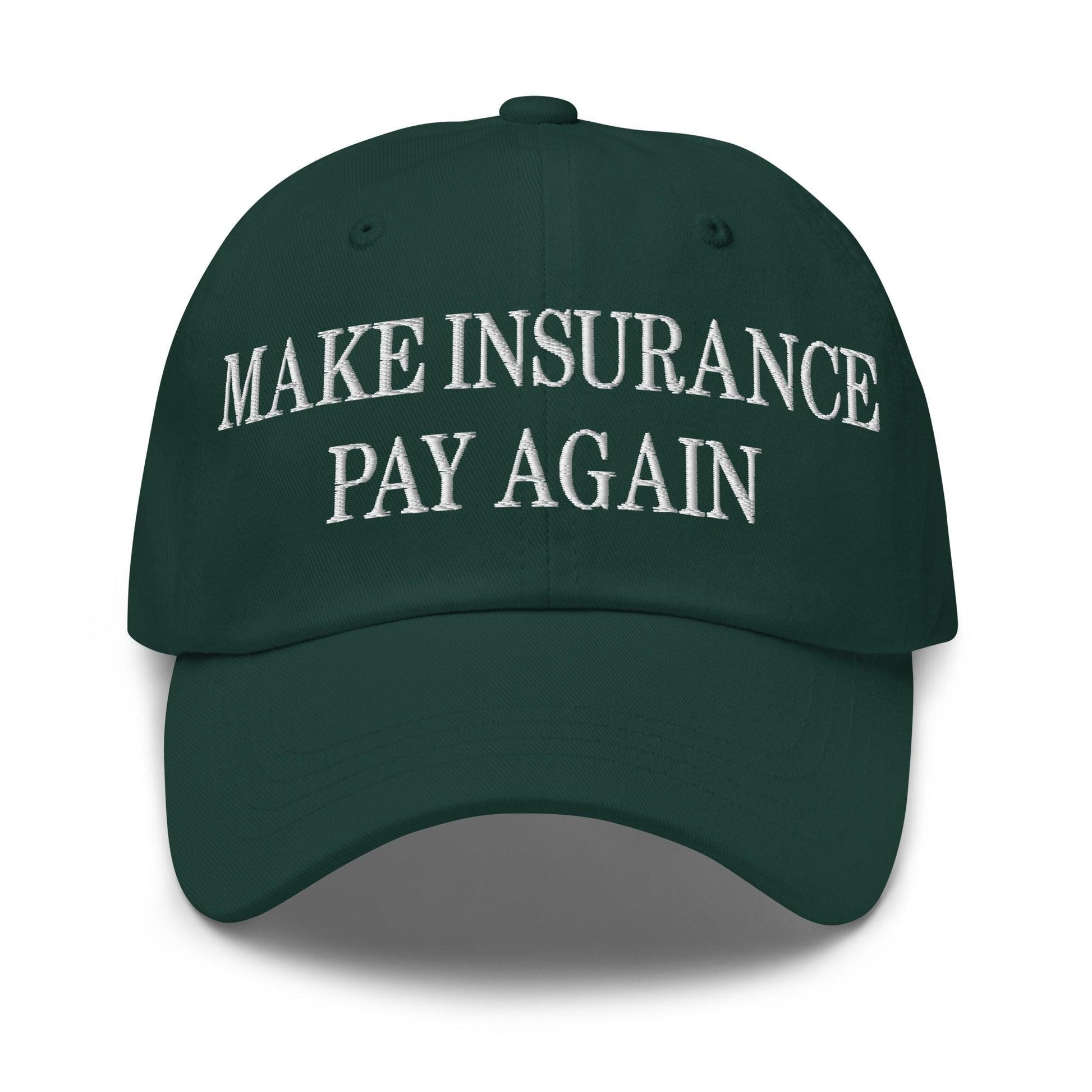Make Insurance Pay Again Embroidered Dad Hat - Spruce