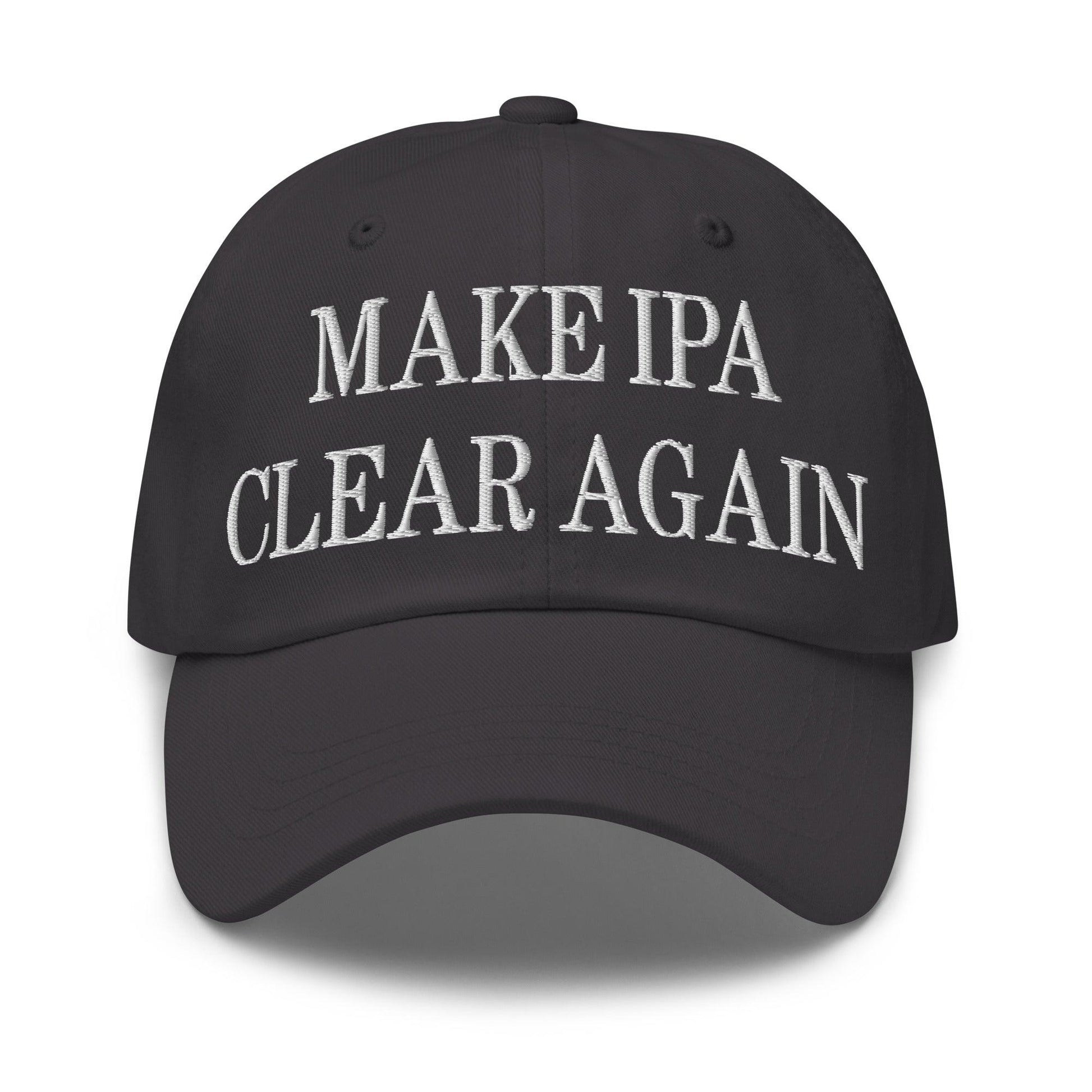 Make IPA Clear Again Embroidered Dad Hat - Dark Grey