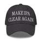 Make IPA Clear Again Embroidered Dad Hat - Dark Grey