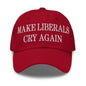 Make Liberals Cry Again Embroidered Dad Hat - Cranberry