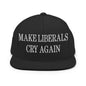 Make Liberals Cry Again Embroidered Flat Bill Brim Snapback Hat - Black