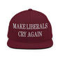 Make Liberals Cry Again Embroidered Flat Bill Brim Snapback Hat - Maroon