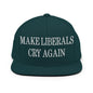 Make Liberals Cry Again Embroidered Flat Bill Brim Snapback Hat - Spruce