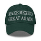 Make Mexico Great Again Embroidered Dad Hat - Spruce