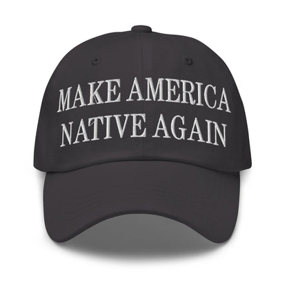 Make Us Native Again Embroidered Dad Hat - Dark Grey