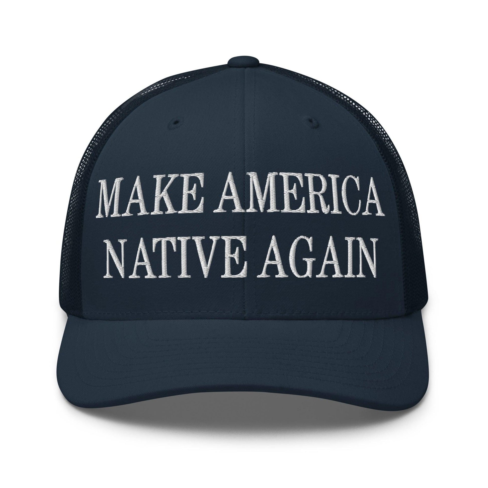 Make Us Native Again Embroidered Mesh Trucker Hat - Navy