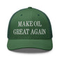 Make Oil Great Again Embroidered Mesh Trucker Hat - Evergreen