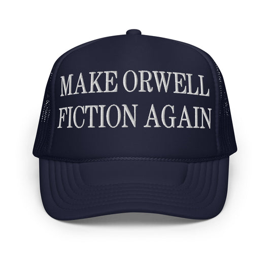 Make Orwell Fiction Again Embroidered Foam Trucker Hat - Navy