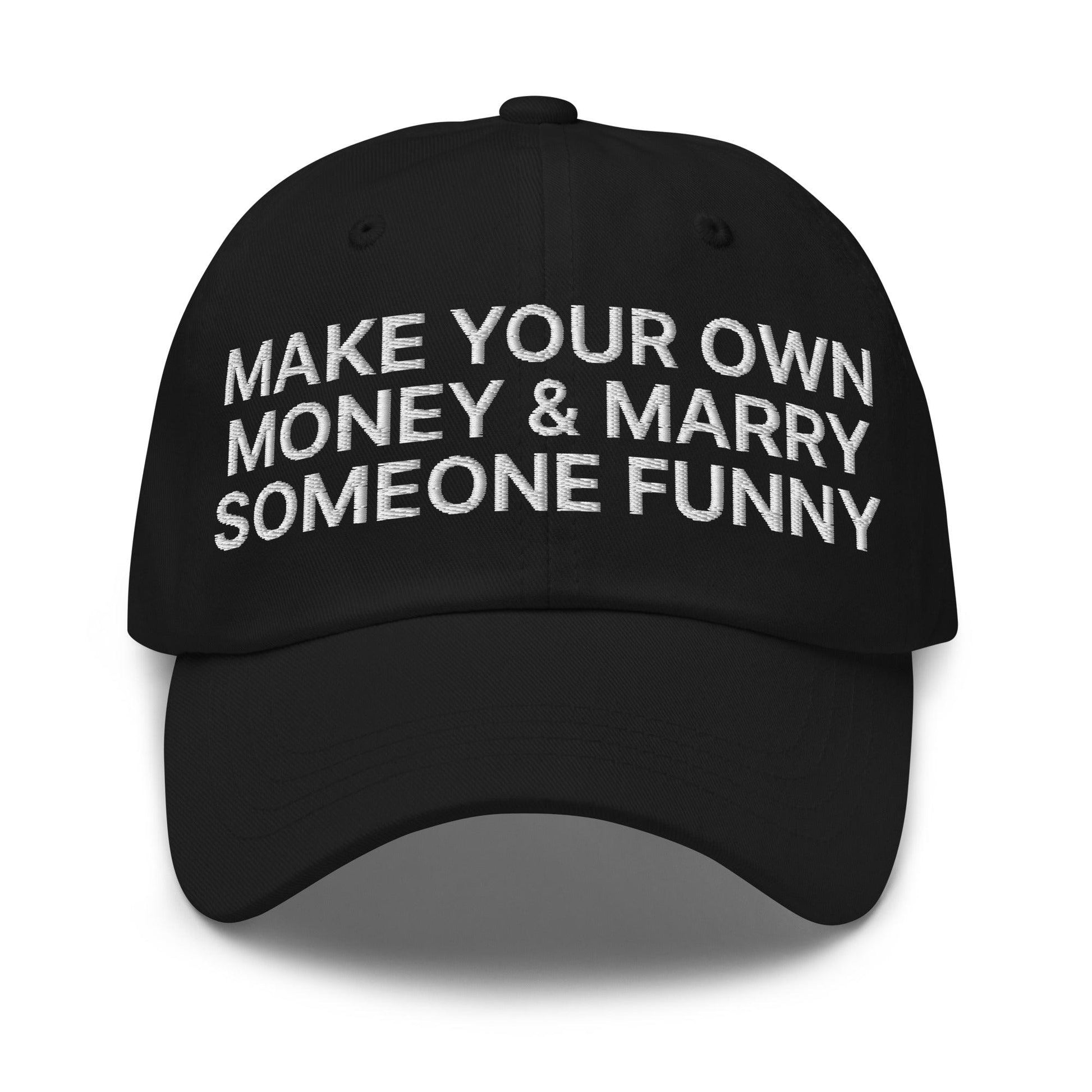 Make Your Own Money and Marry Someone Funny Embroidered Dad Hat - Black