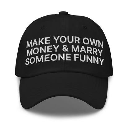 Make Your Own Money and Marry Someone Funny Embroidered Dad Hat - Black
