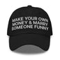 Make Your Own Money and Marry Someone Funny Embroidered Dad Hat - Black
