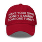 Make Your Own Money and Marry Someone Funny Embroidered Dad Hat - Cranberry