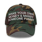 Make Your Own Money and Marry Someone Funny Embroidered Dad Hat - Green Camo