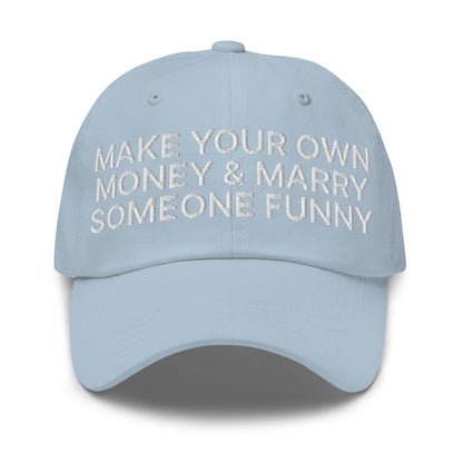Make Your Own Money and Marry Someone Funny Embroidered Dad Hat - Light Blue