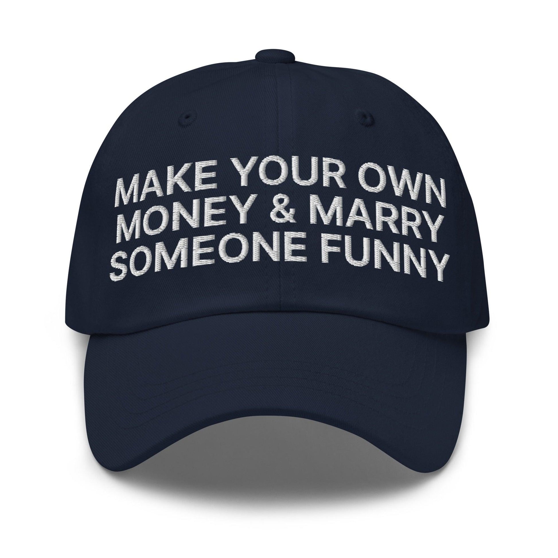Make Your Own Money and Marry Someone Funny Embroidered Dad Hat - Navy