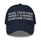Make Your Own Money and Marry Someone Funny Embroidered Dad Hat - Navy
