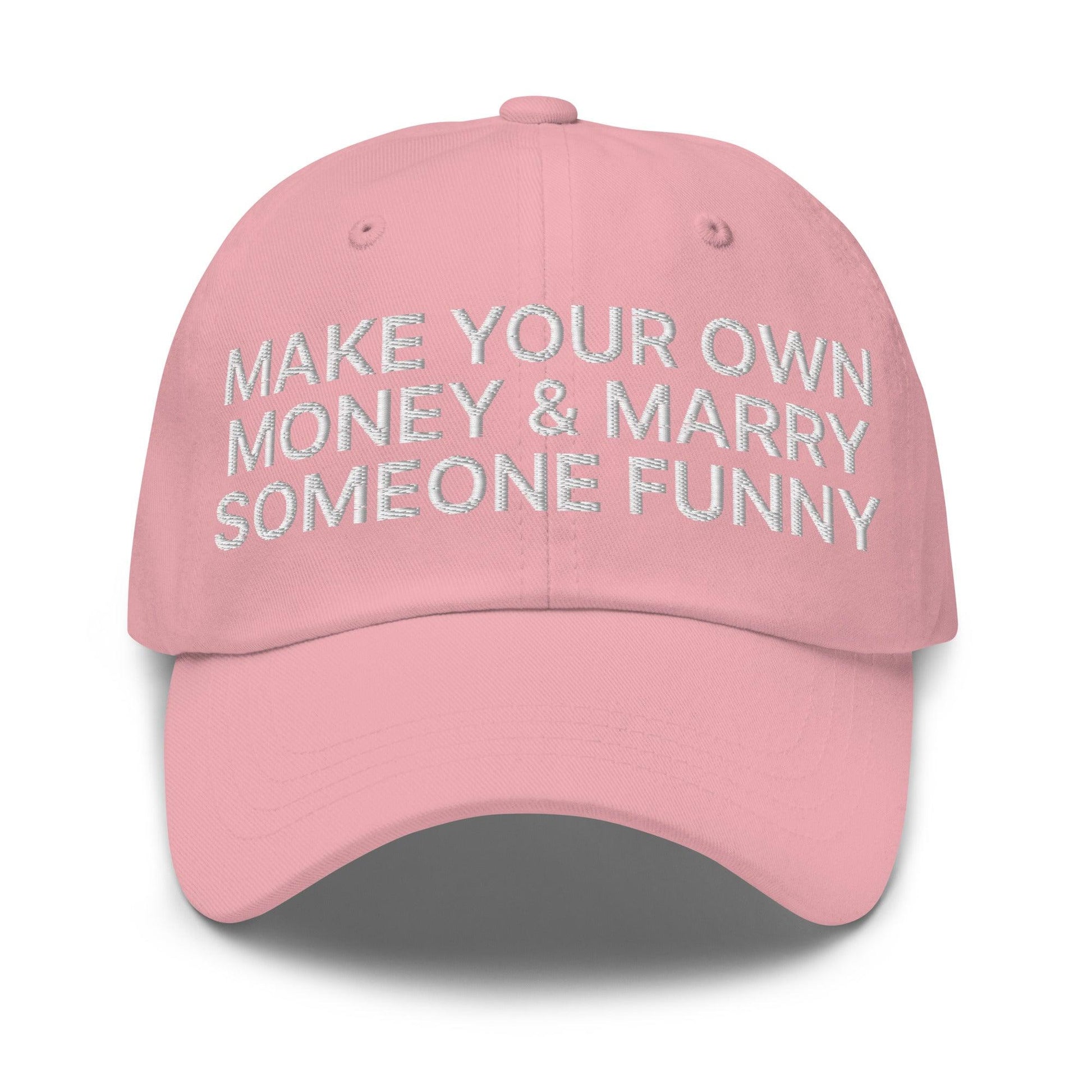 Make Your Own Money and Marry Someone Funny Embroidered Dad Hat - Pink