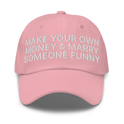 Make Your Own Money and Marry Someone Funny Embroidered Dad Hat - Pink