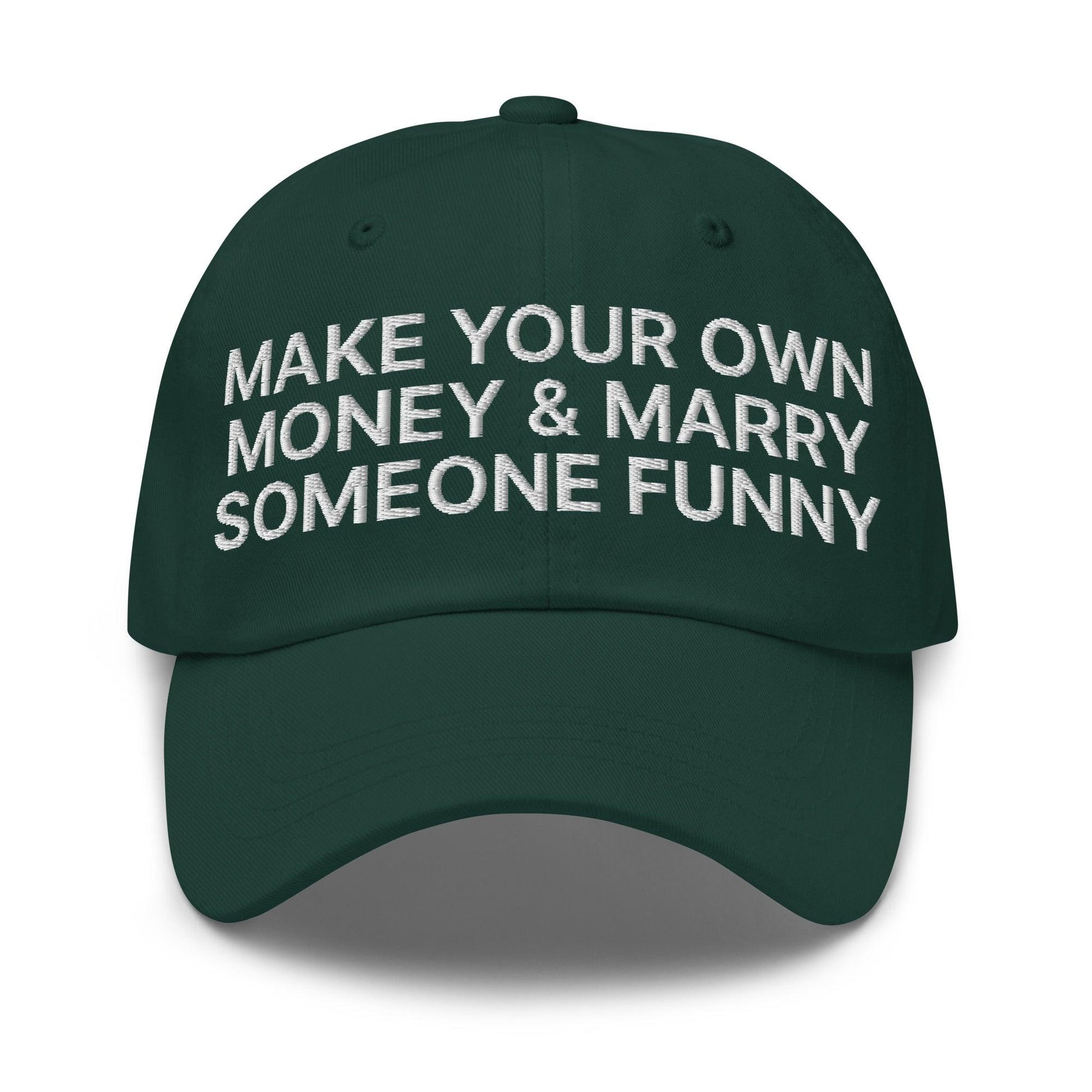 Make Your Own Money and Marry Someone Funny Embroidered Dad Hat - Spruce