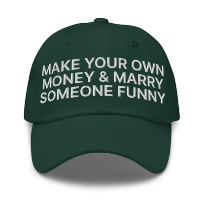 Make Your Own Money and Marry Someone Funny Embroidered Dad Hat - Spruce