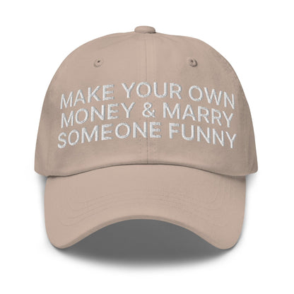 Make Your Own Money and Marry Someone Funny Embroidered Dad Hat - Stone