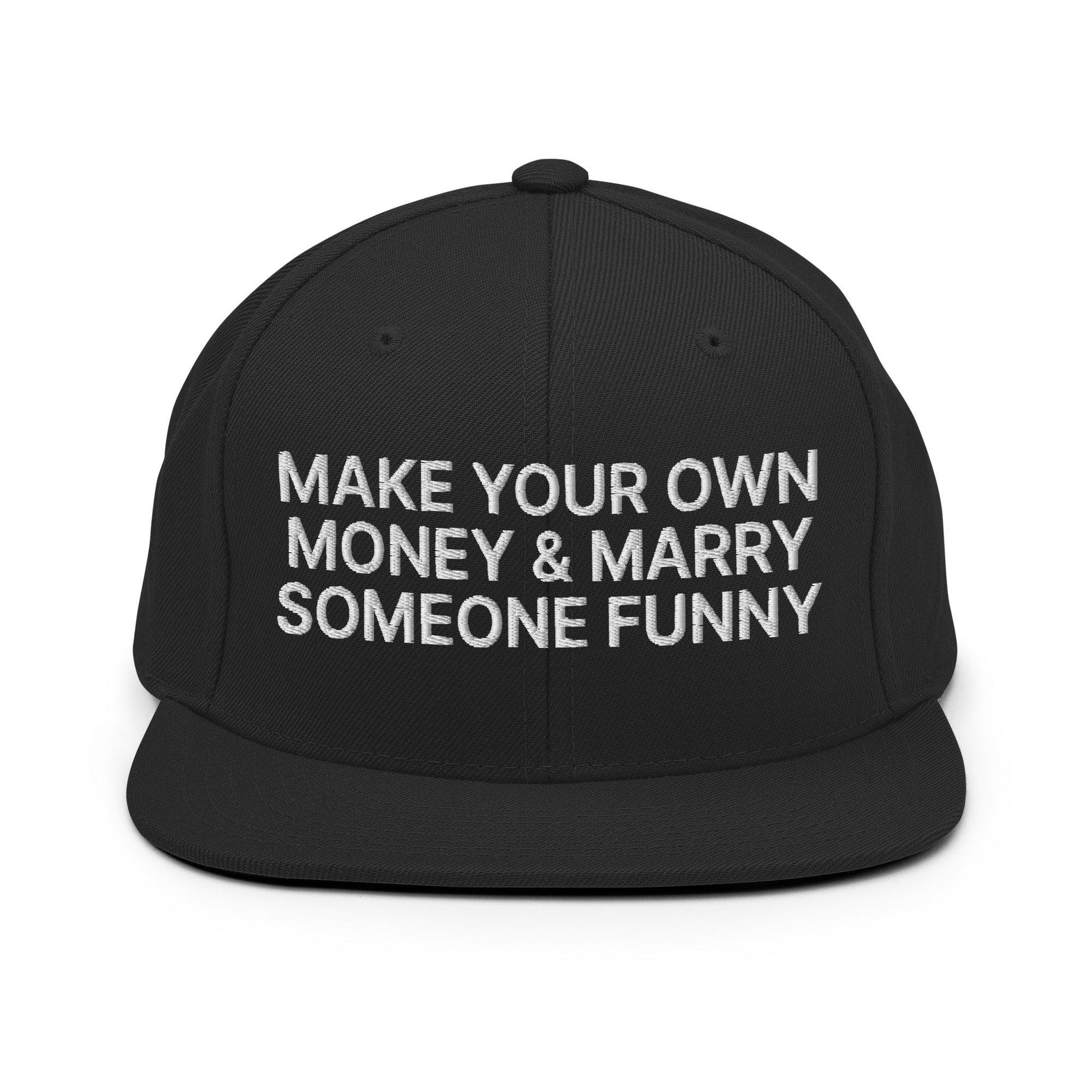 Make Your Own Money and Marry Someone Funny Embroidered Flat Bill Brim Snapback Hat - Black