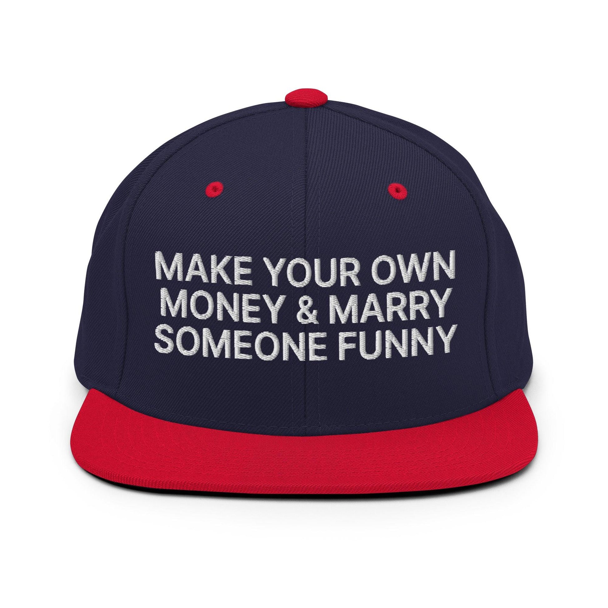 Make Your Own Money and Marry Someone Funny Embroidered Flat Bill Brim Snapback Hat - Navy/ Red