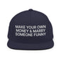 Make Your Own Money and Marry Someone Funny Embroidered Flat Bill Brim Snapback Hat - Navy