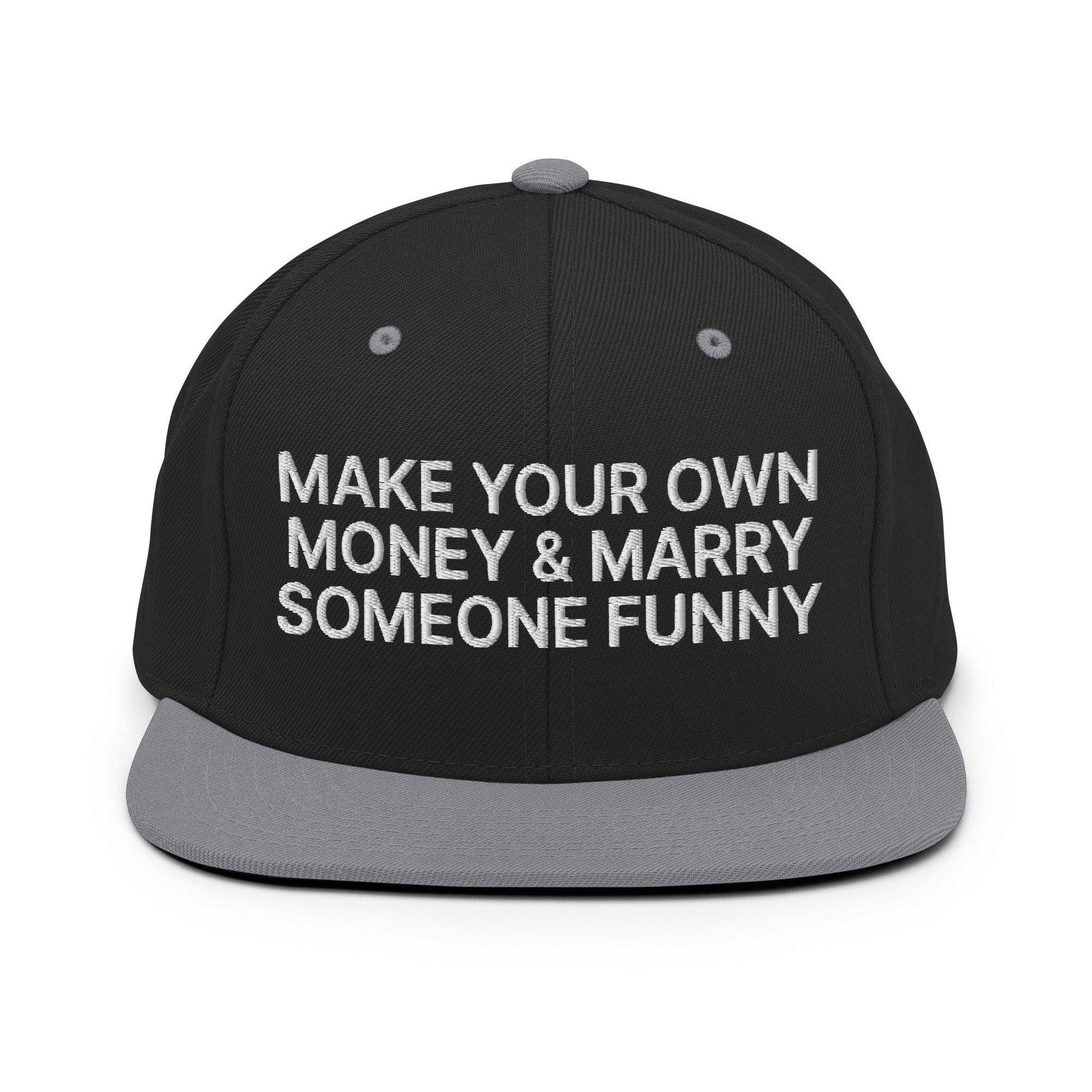 Make Your Own Money and Marry Someone Funny Embroidered Flat Bill Brim Snapback Hat - Black/ Silver