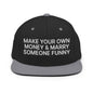 Make Your Own Money and Marry Someone Funny Embroidered Flat Bill Brim Snapback Hat - Black/ Silver