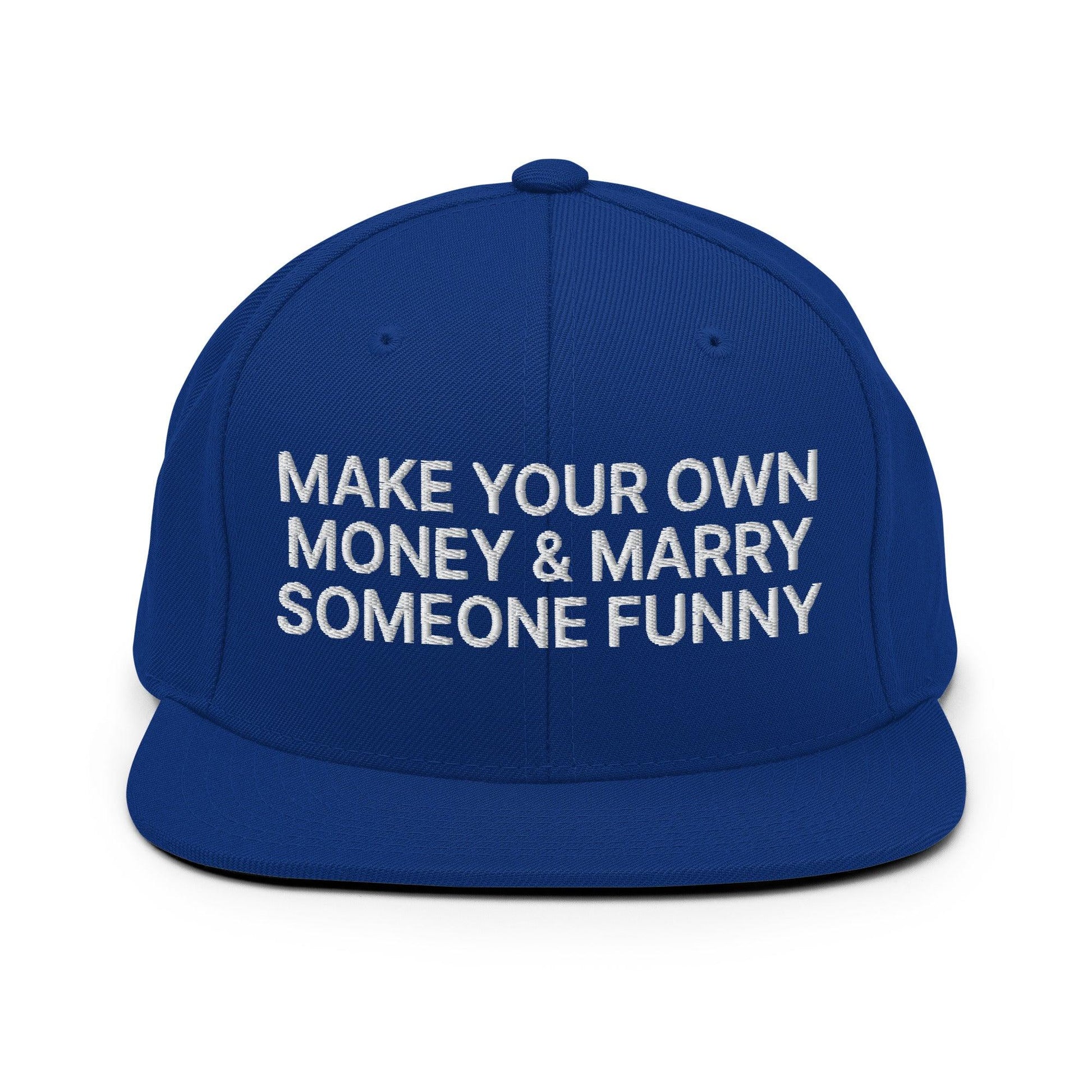 Make Your Own Money and Marry Someone Funny Embroidered Flat Bill Brim Snapback Hat - Royal Blue