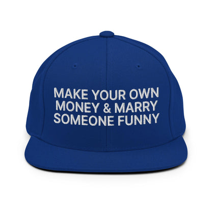Make Your Own Money and Marry Someone Funny Embroidered Flat Bill Brim Snapback Hat - Royal Blue