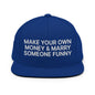 Make Your Own Money and Marry Someone Funny Embroidered Flat Bill Brim Snapback Hat - Royal Blue