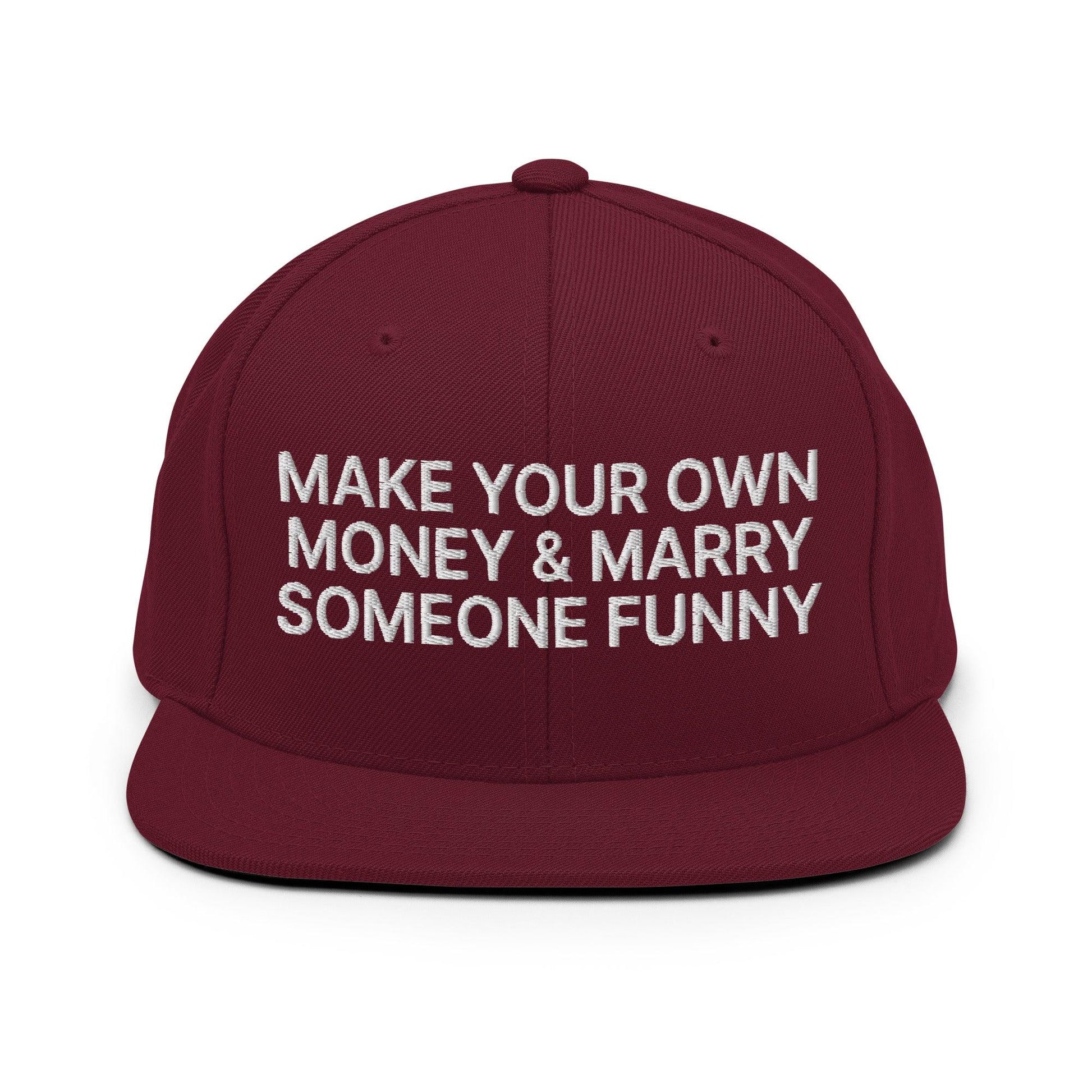Make Your Own Money and Marry Someone Funny Embroidered Flat Bill Brim Snapback Hat - Maroon