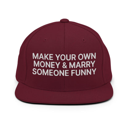 Make Your Own Money and Marry Someone Funny Embroidered Flat Bill Brim Snapback Hat - Maroon