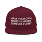 Make Your Own Money and Marry Someone Funny Embroidered Flat Bill Brim Snapback Hat - Maroon