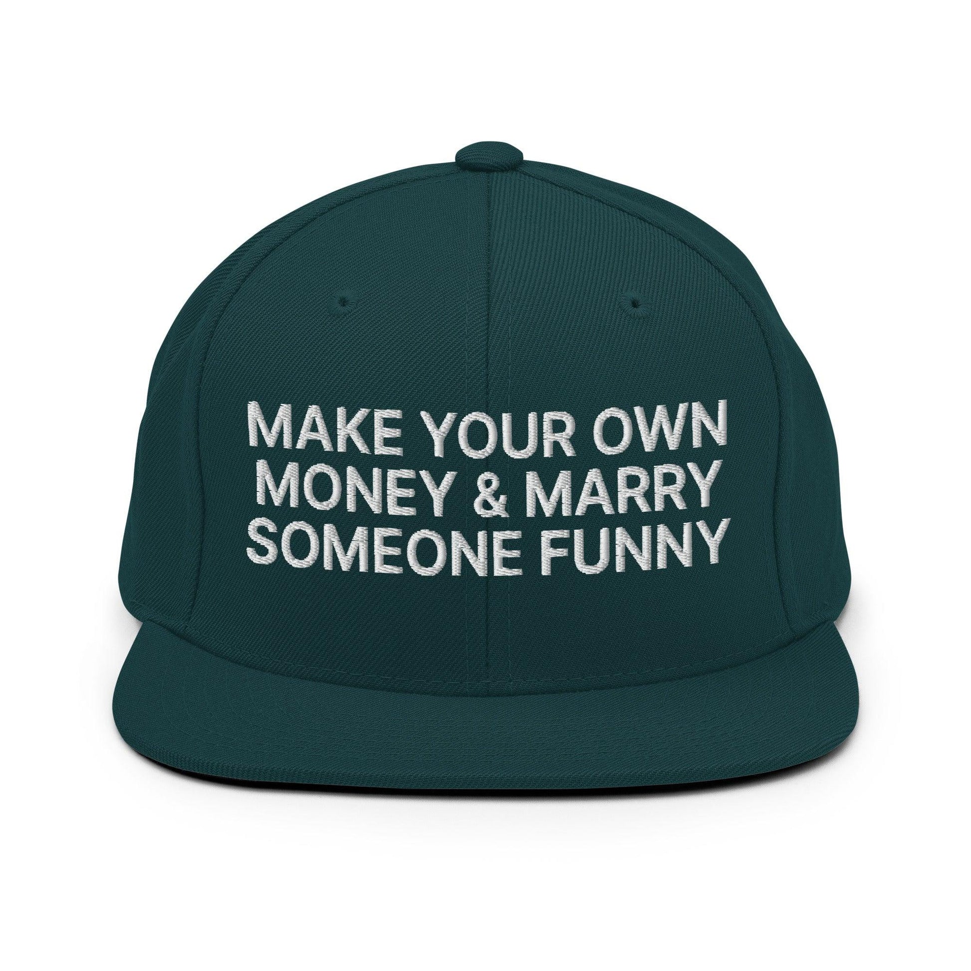Make Your Own Money and Marry Someone Funny Embroidered Flat Bill Brim Snapback Hat - Spruce