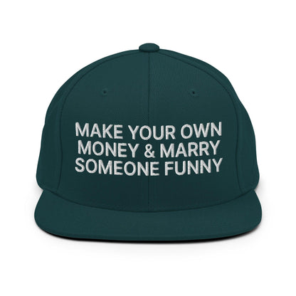 Make Your Own Money and Marry Someone Funny Embroidered Flat Bill Brim Snapback Hat - Spruce
