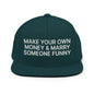 Make Your Own Money and Marry Someone Funny Embroidered Flat Bill Brim Snapback Hat - Spruce