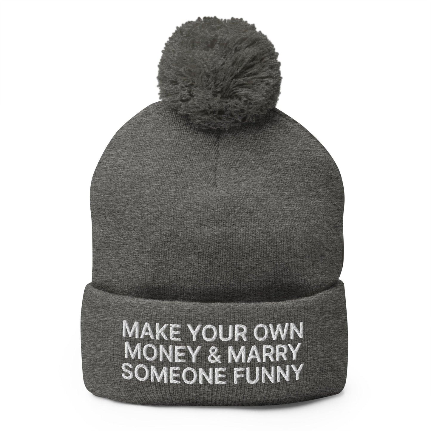 Make Your Own Money and Marry Someone Funny Embroidered Knit Pom Beanie - Dark Heather Grey
