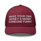 Make Your Own Money and Marry Someone Funny Embroidered Mesh Trucker Hat - Cranberry
