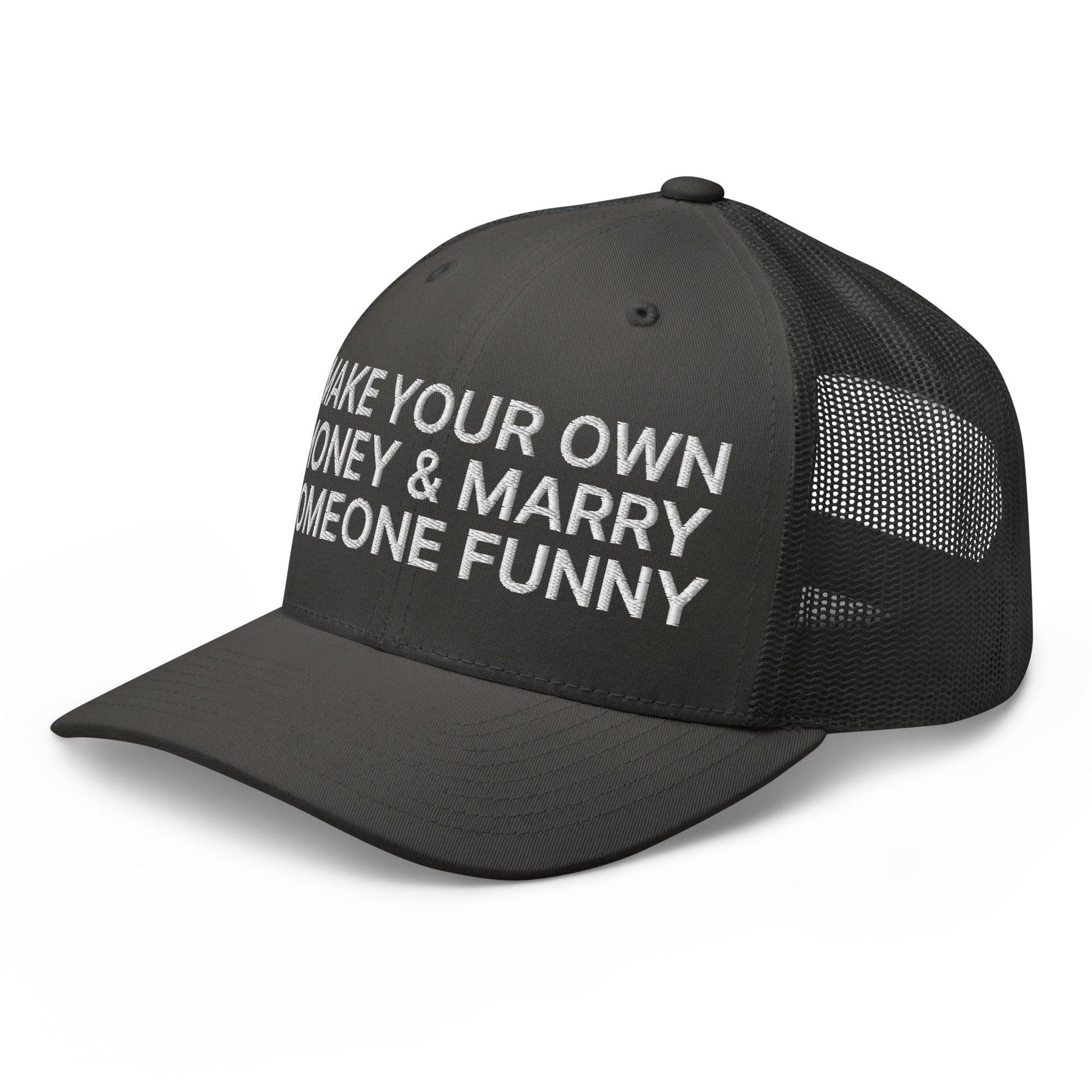 Make Your Own Money and Marry Someone Funny Embroidered Mesh Trucker Hat